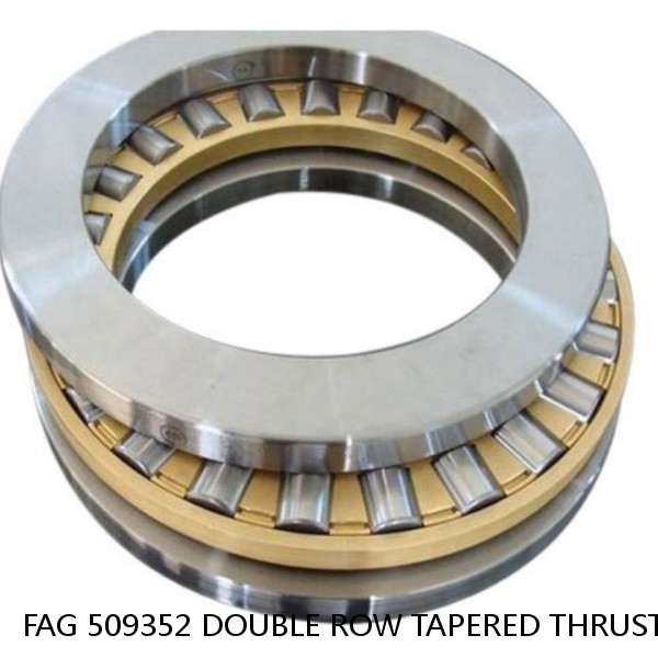 FAG 509352 DOUBLE ROW TAPERED THRUST ROLLER BEARINGS