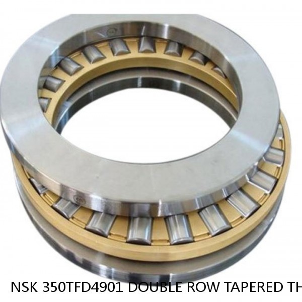 NSK 350TFD4901 DOUBLE ROW TAPERED THRUST ROLLER BEARINGS